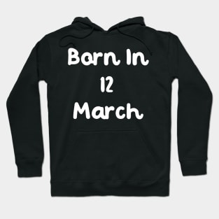 Born In 12 March Hoodie